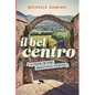 Il Bel Centro: A Year in the Beautiful Center - Paperback