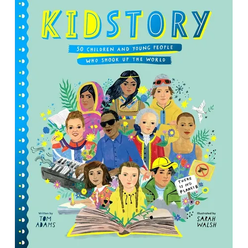 Kidstory: 50 Children and Young People Who Shook Up the World - Hardcover