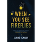 When You See Fireflies: Equipping Leaders and Parents to Minister Effectively to Generation Alpha - Paperback