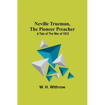 Neville Trueman, the Pioneer Preacher: a tale of the war of 1812 - Paperback