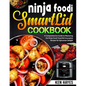 Ninja Foodi SmartLid Cookbook: A Comprehensive Guide to Mastering the Ninja Foodi Smartlid Innovative Recipes for Epicurean Delight - Paperback