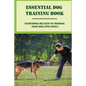 Essential Dog Training Book: Everything Related To Training Your Dog Effectively: All You Need To Train Your Dog In No Time - Paperback