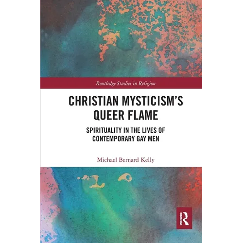 Christian Mysticism's Queer Flame: Spirituality in the Lives of Contemporary Gay Men - Paperback