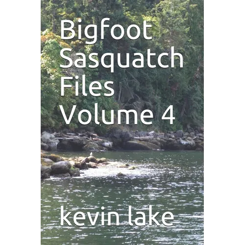 Bigfoot Sasquatch Files Volume 4 - Paperback
