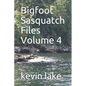 Bigfoot Sasquatch Files Volume 4 - Paperback
