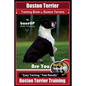 Boston Terrier Training Book for Boston Terriers By BoneUP DOG Training: Are You Ready to Bone Up? Easy Training * Fast Results Boston Terrier Trainin - Paperback