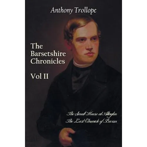 The Barsetshire Chronicles, Volume Two, Including: The Small House at Allington and the Last Chronicle of Barset - Hardcover