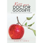 Kiss Your Doctor Goodbye: All-Natural Ways to Health & Beauty - Paperback