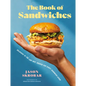 The Book of Sandwiches: Delicious to the Last Bite: Recipes for Every Sandwich Lover - Hardcover