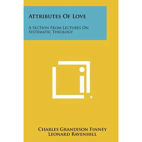 Attributes Of Love: A Section From Lectures On Systematic Theology - Paperback