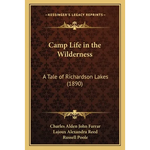 Camp Life in the Wilderness: A Tale of Richardson Lakes (1890) - Paperback
