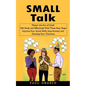 Small Talk: Master the Art of Small Talk Easily and Effectively With These Easy Steps (Improve Your Social Skills, Stop Anxiety and Develop Your Chari - Paperback