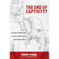 The End of Captivity?: A Primate's Reflections on Zoos, Conservation, and Christian Ethics - Paperback