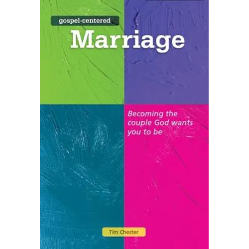 Gospel Centered Marriage: Becoming the Couple God Wants You to Be - Paperback