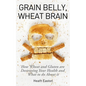 Grain Belly, Wheat Brain: How Wheat And Gluten Are Destroying Your Health And What To Do About It - Paperback