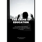 The Crime Of Education: Life Lessons and Financial Education That were Not Taught At School - Paperback