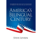 America's Bilingual Century: How Americans Are Giving the Gift of Bilingualism to Themselves, Their Loved Ones, and Their Country - Hardcover