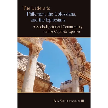 The Letters to Philemon, the Colossians, and the Ephesians: A Socio-Rhetorical Commentary on the Captivity Epistles - Paperback