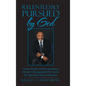 Relentlessly Pursued by God: Events, People, and Circumstances Divinely Choreographed by God for My Appointed Time of Salvation - Hardcover