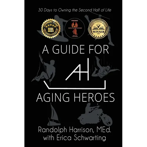 A Guide for Aging Heroes: 30 Days to Owning the Second Half of Life - Paperback