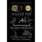 A Guide for Aging Heroes: 30 Days to Owning the Second Half of Life - Paperback