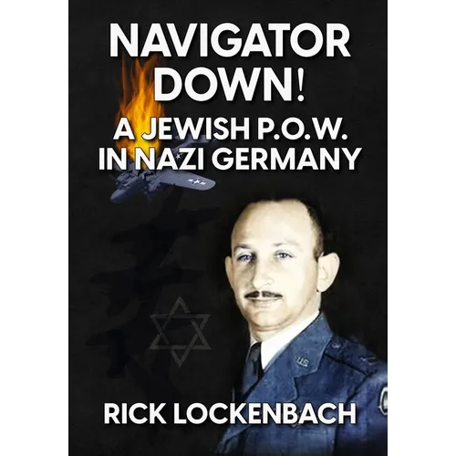 Navigator Down! a Jewish P.O.W. in Nazi Germany - Paperback