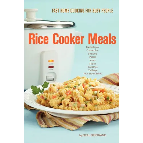 Rice Cooker Meals: Fast Home Cooking for Busy People - Paperback