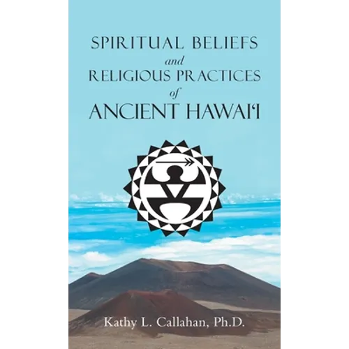 Spiritual Beliefs and Religious Practices of Ancient Hawai'i - Hardcover