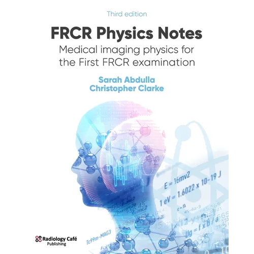 FRCR Physics Notes: Medical imaging physics for the First FRCR examination - Paperback