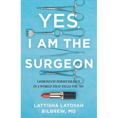 Yes, I Am the Surgeon: Lessons on Perseverance in a World That Tells You No - Paperback