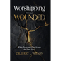 Worshipping While Wounded: When Praise and Pain Occupy the Same Space - Paperback