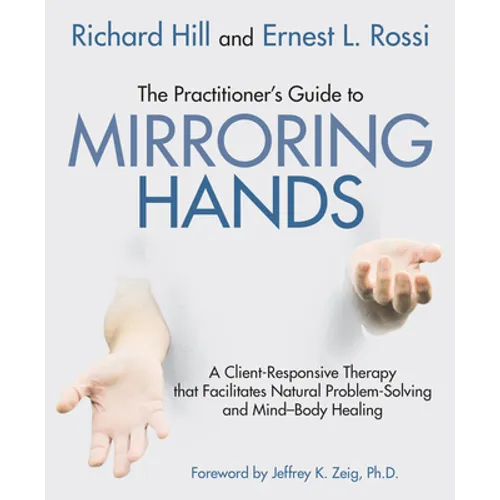 The Practitioner's Guide to Mirroring Hands: A Client-Responsive Therapy That Facilitates Natural Problem-Solving and Mind-Body Healing - Paperback