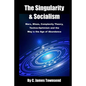 The Singularity and Socialism: Marx, Mises, Complexity Theory, Techno-Optimism and the Way to the Age of Abundance - Paperback