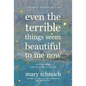 Even the Terrible Things Seem Beautiful to Me Now: On Hope, Loss, and Wearing Sunscreen - Hardcover