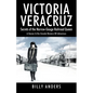 VICTORIA VERACRUZ Secrets of the Narrow-Gauge Railroad Queen - Paperback