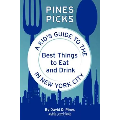 Pines Picks: A Kid's Guide to the Best Things to Eat and Drink in New York City - Paperback