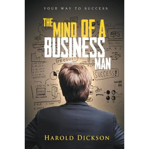 The Mind of a Business Man: Your Way to Success - Paperback
