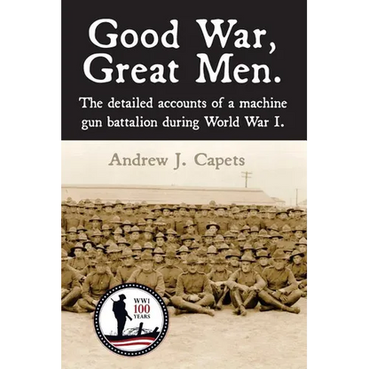 Good War, Great Men.: The detailed accounts of a machine gun battalion during World War I. 313th Machine Gun Battalion. - Paperback