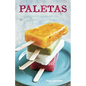 Paletas: Authentic Recipes for Mexican Ice Pops, Shaved Ice & Aguas Frescas [A Cookbook] - Hardcover