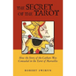 The Secret of the Tarot: How the Story of the Cathars Was Concealed in the Tarot of Marseilles - Paperback