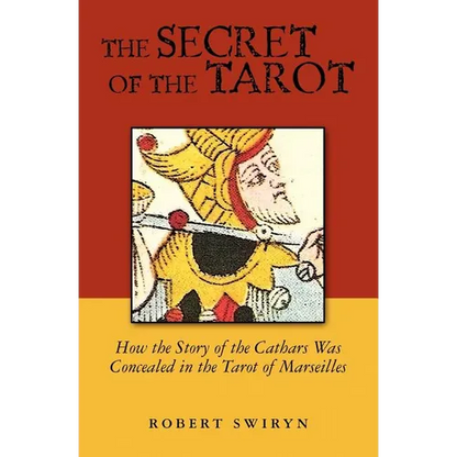 The Secret of the Tarot: How the Story of the Cathars Was Concealed in the Tarot of Marseilles - Paperback