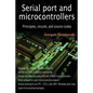 Serial port and microcontrollers: Principles, circuits, and source codes - Paperback