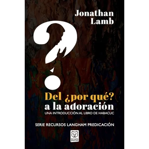 del ¿por Qué? a la Adoración: Una introducción al libro de Habacuc - Paperback