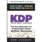 KDP - HOW TO SELF - PUBLISH YOUR BOOK ON AMAZON-The Beginner's Guide: ginner's Guide: The key elements for Independent (Indie) author success - Paperback