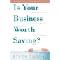 Is Your Business Worth Saving?: A Step-by-Step Guide to Rescuing Your Business and Your Sanity - Paperback