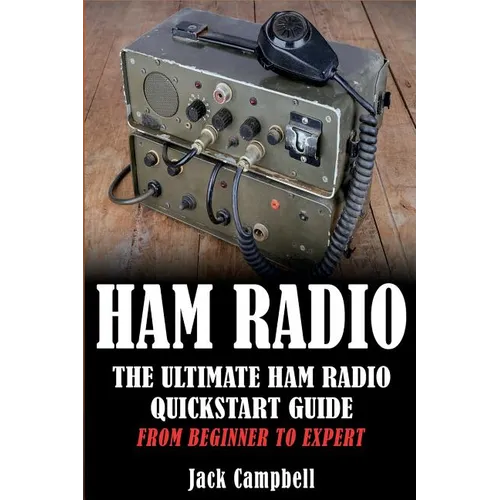 Ham Radio: The Ultimate Ham Radio Quickstart Guide - From Beginner to Expert - Paperback