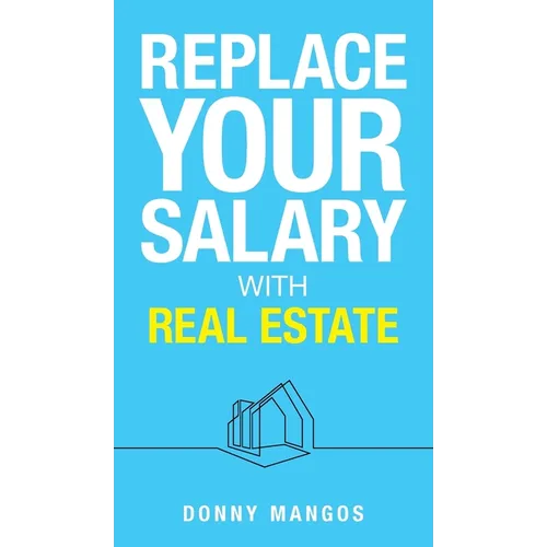 Replace Your Salary with Real Estate - Hardcover