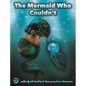 The Mermaid Who Couldn't: How Mariana Overcame Loneliness and Shame and Learned to Sing Her Own Song - Paperback