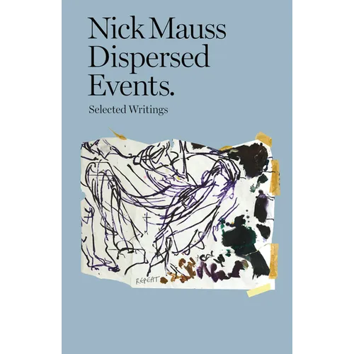 Nick Mauss: Dispersed Events: Collected Writings - Paperback