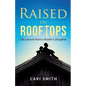Raised on Rooftops: Life Lessons from a Roofer's Daughter - Paperback